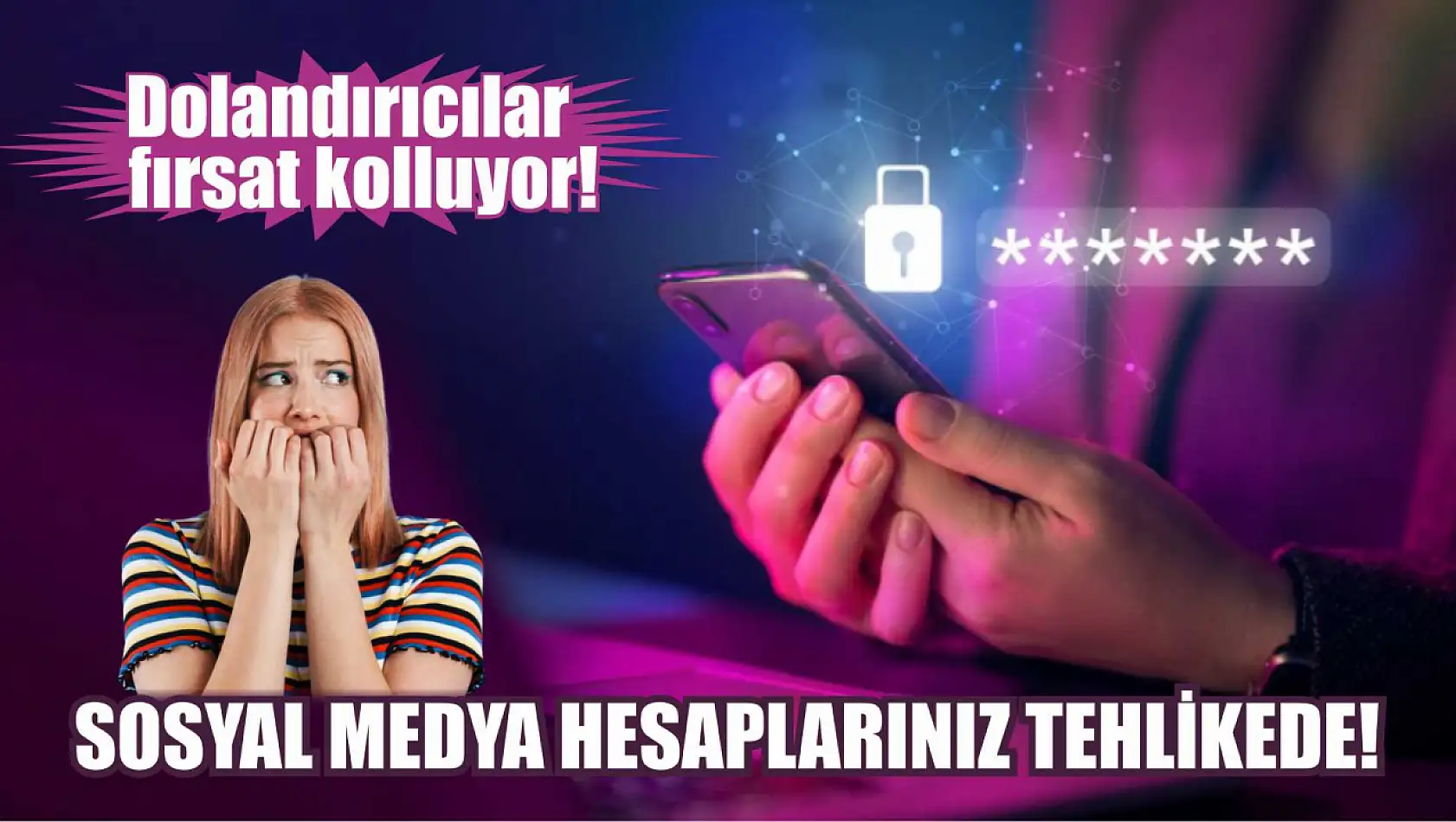 Sosyal Medya Hesaplarınız Tehlikede