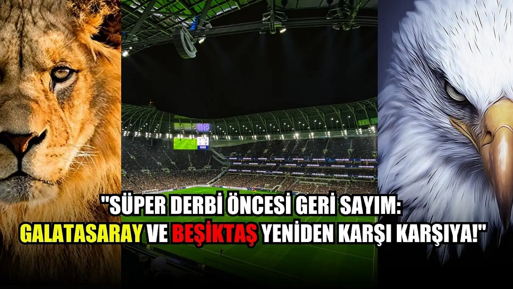 Süper Derbi Öncesi Geri Sayım: Galatasaray ve Beşiktaş Yeniden Karşı Karşıya