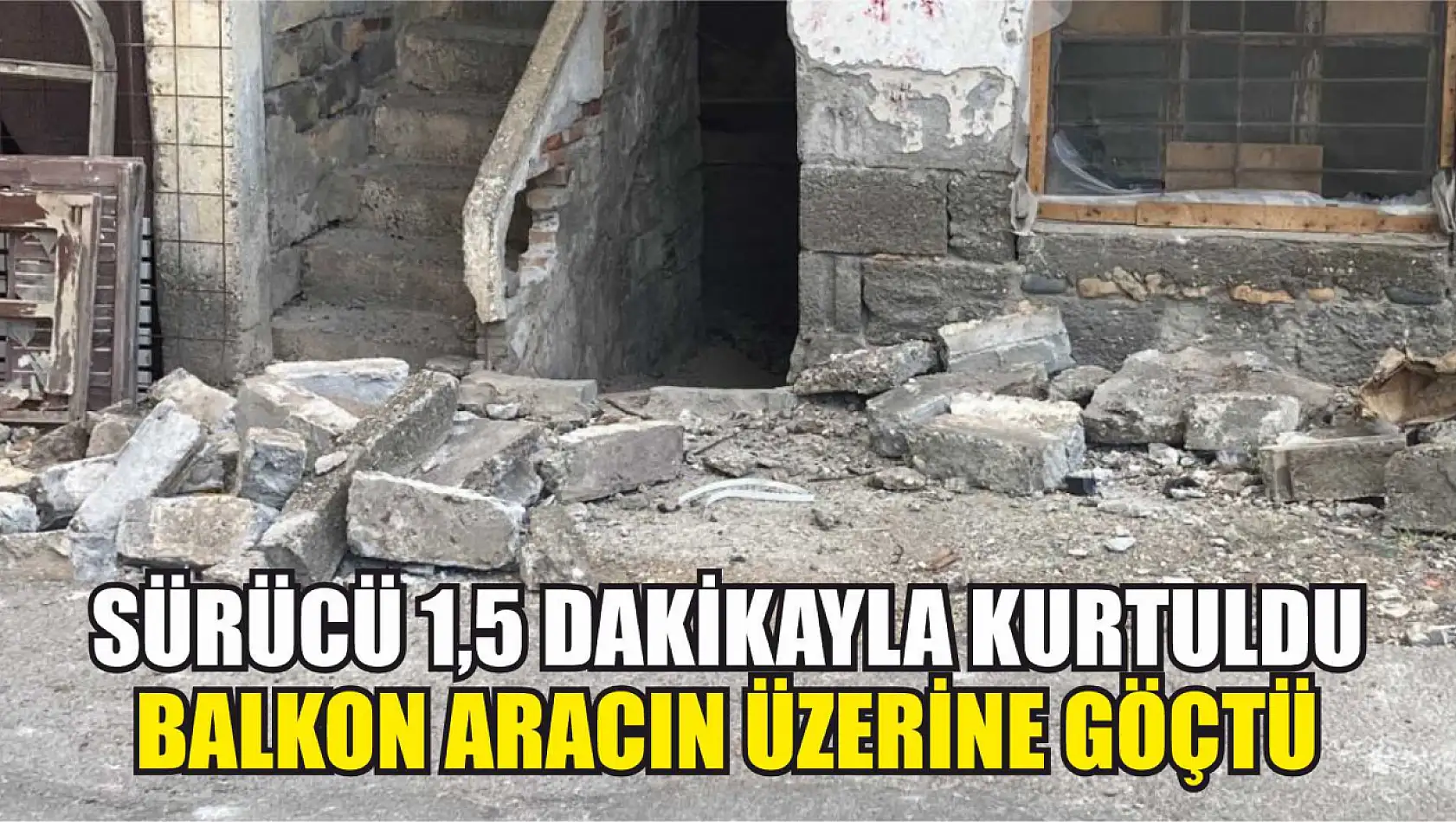 Sürücü 1,5 dakikayla kurtuldu, balkon aracın üzerine göçtü