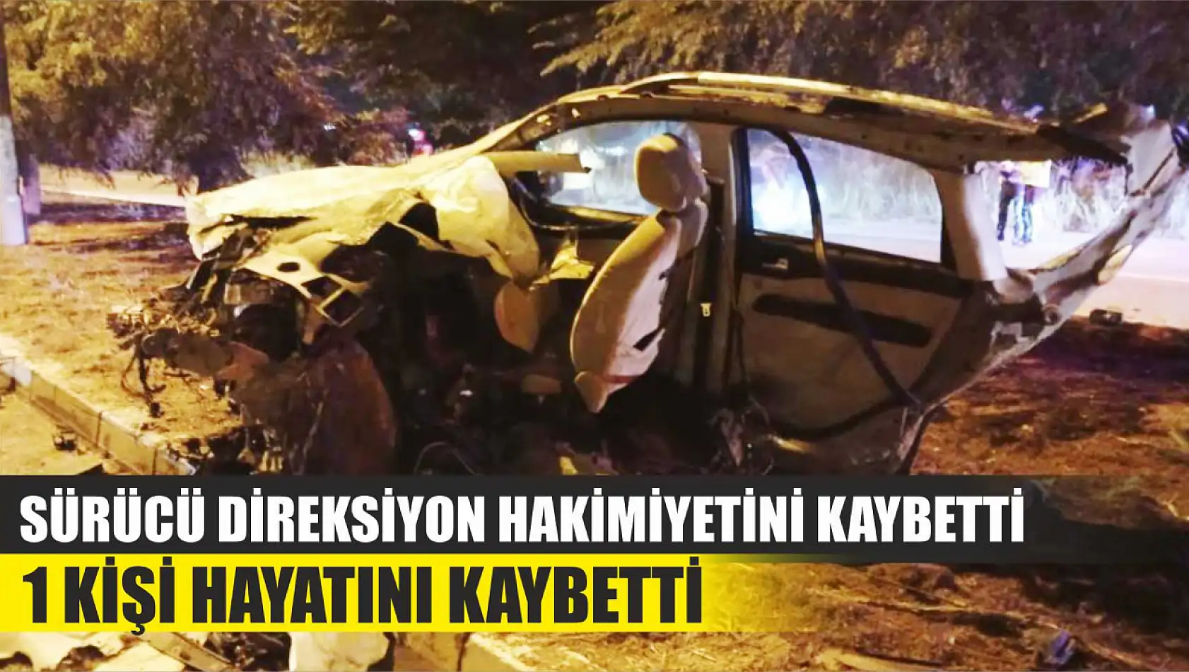 Sürücü direksiyon hakimiyetini kaybetti: 1 kişi hayatını kaybetti