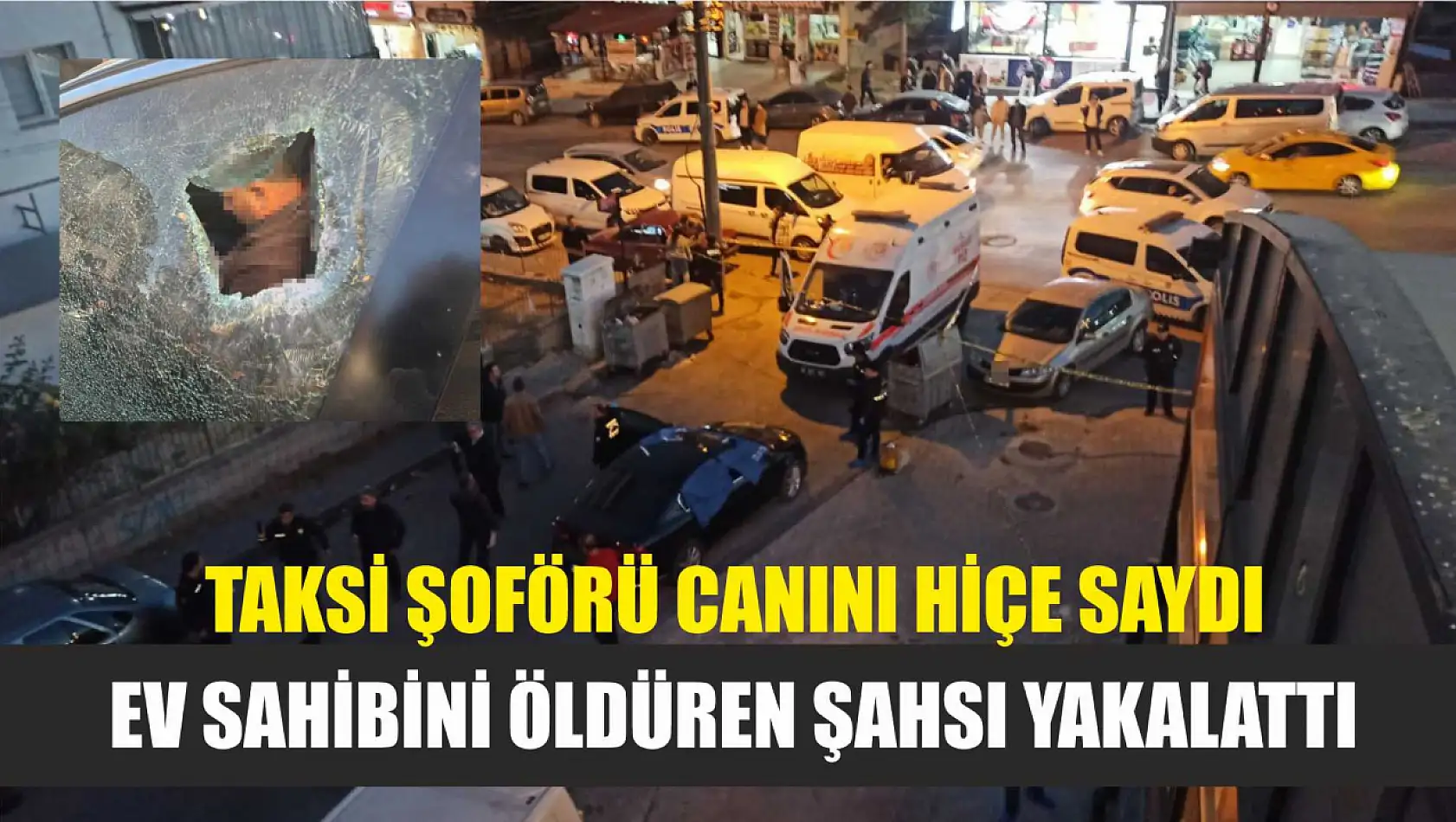 Taksi şoförü canını hiçe saydı, ev sahibini öldüren şahsı yakalattı