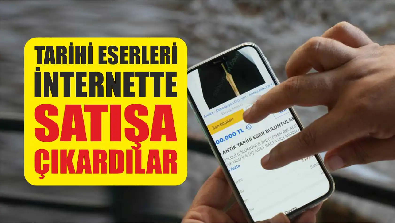 Tarihi eserleri internette satışa çıkardılar