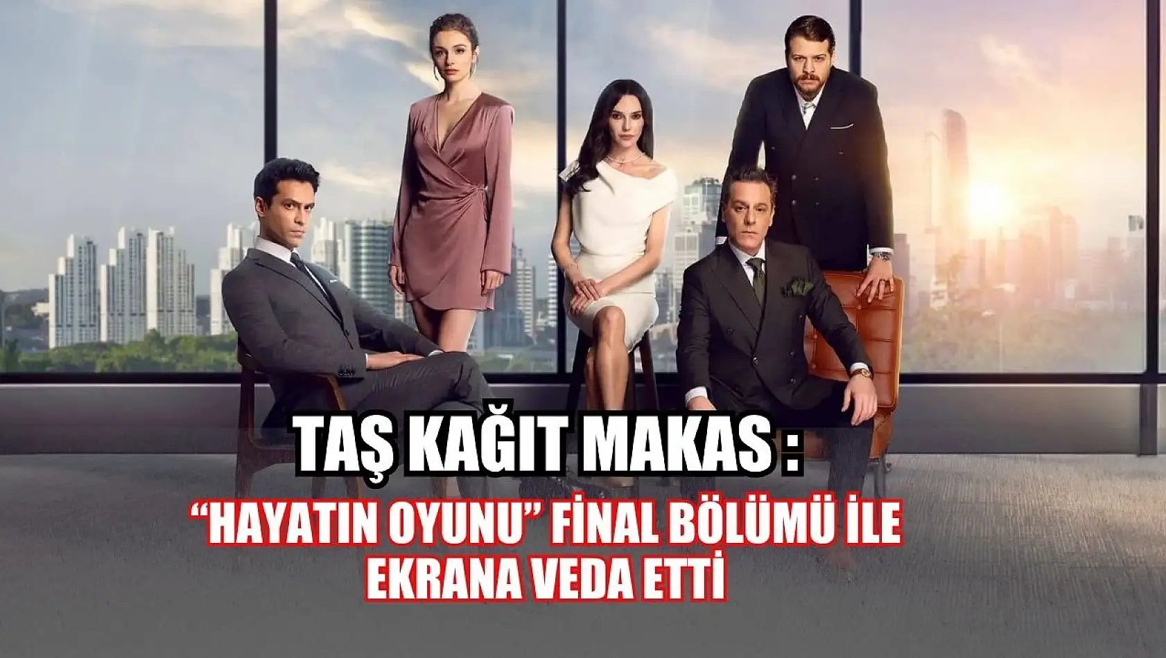 Taş Kağıt Makas: Hayatın Oyunu final bölümü ile ekrana veda etti