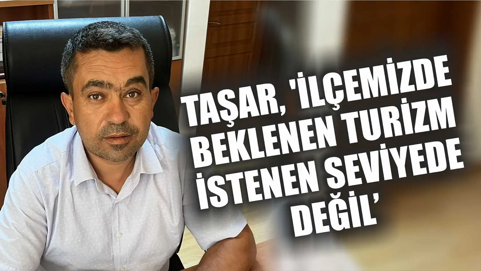 Taşar, 'İlçemizde beklenen turizm istenen seviyede değil'