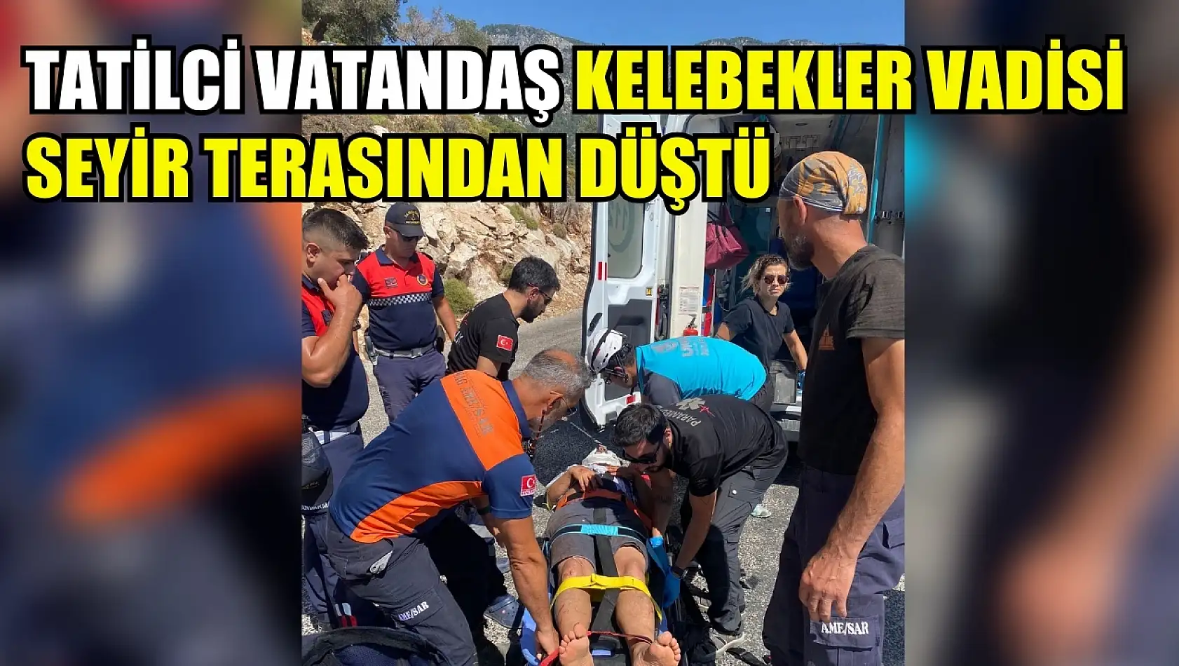 Tatilci Vatandaş Kelebekler Vadisi Seyir Terasından Düştü