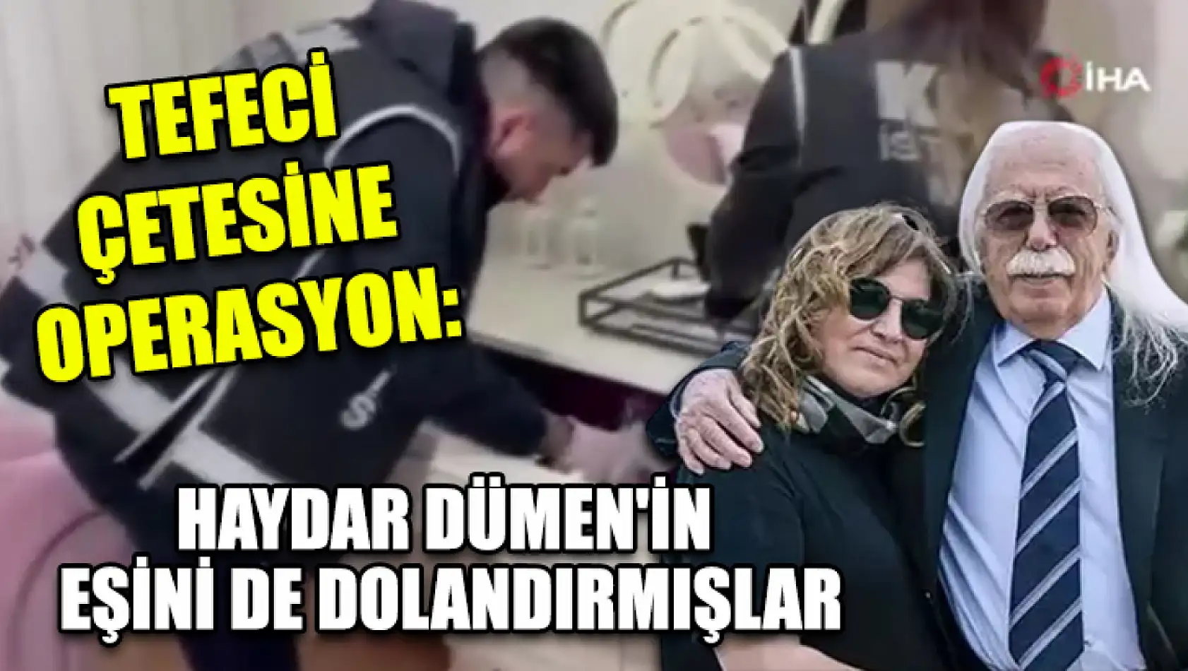 Tefeci Çetesine Operasyon: Haydar Dümen'in Eşini De Dolandırmışlar