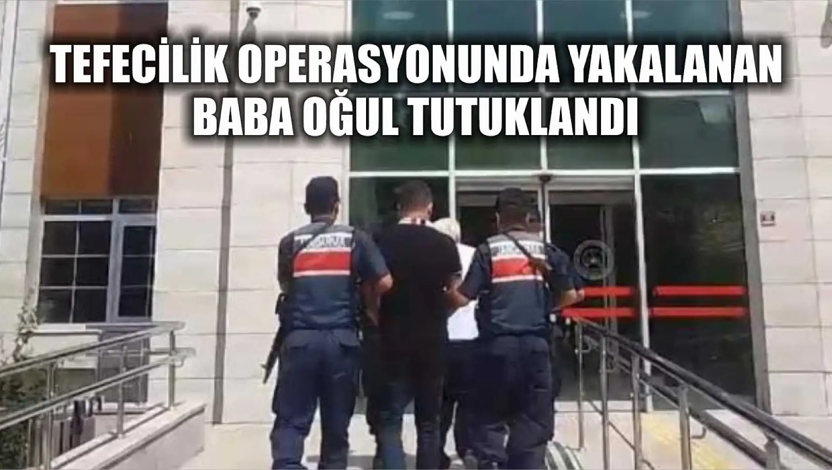 Tefecilik operasyonunda yakalanan baba oğul tutuklandı