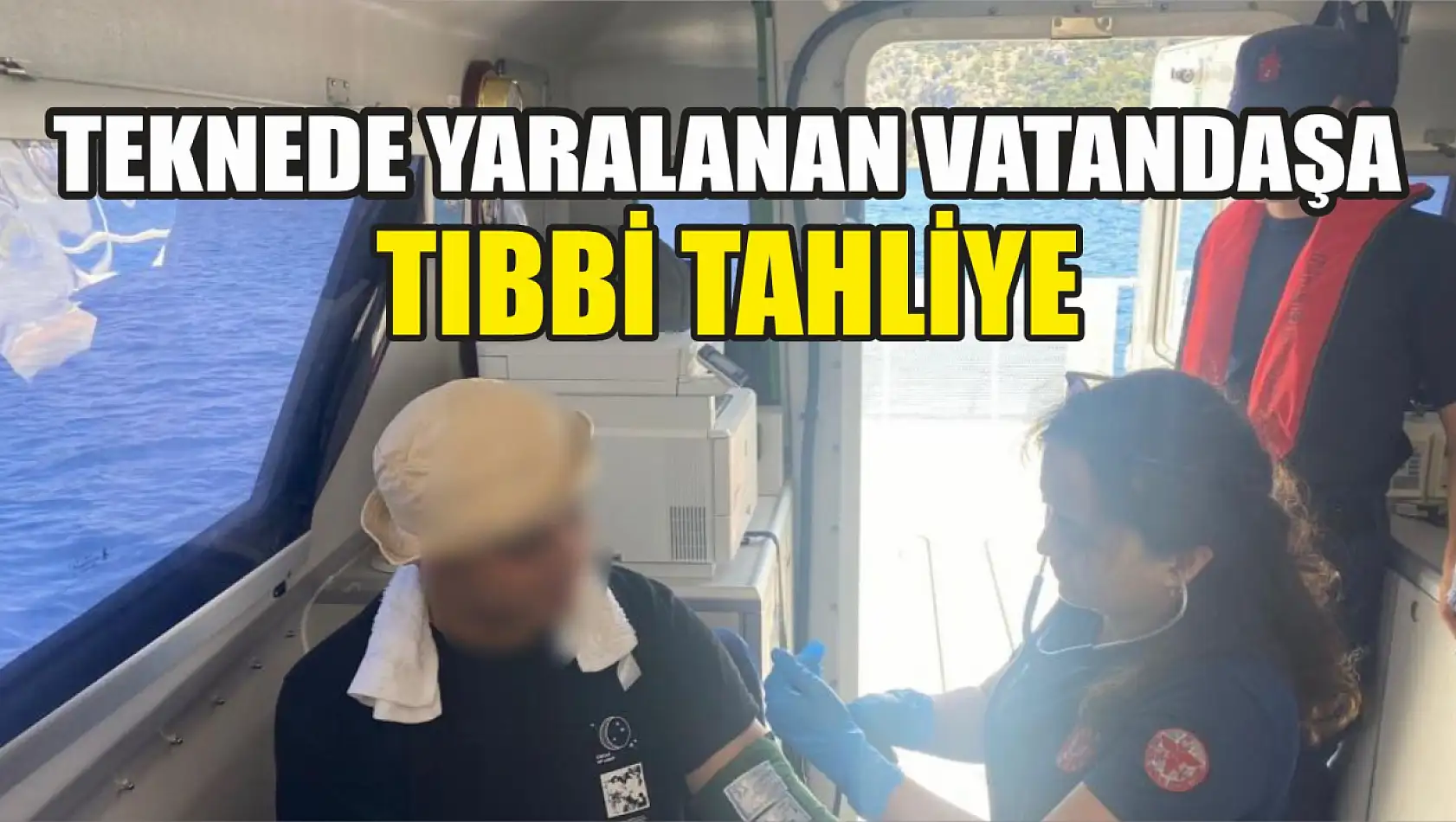 Teknede yaralanan vatandaşa tıbbi tahliye