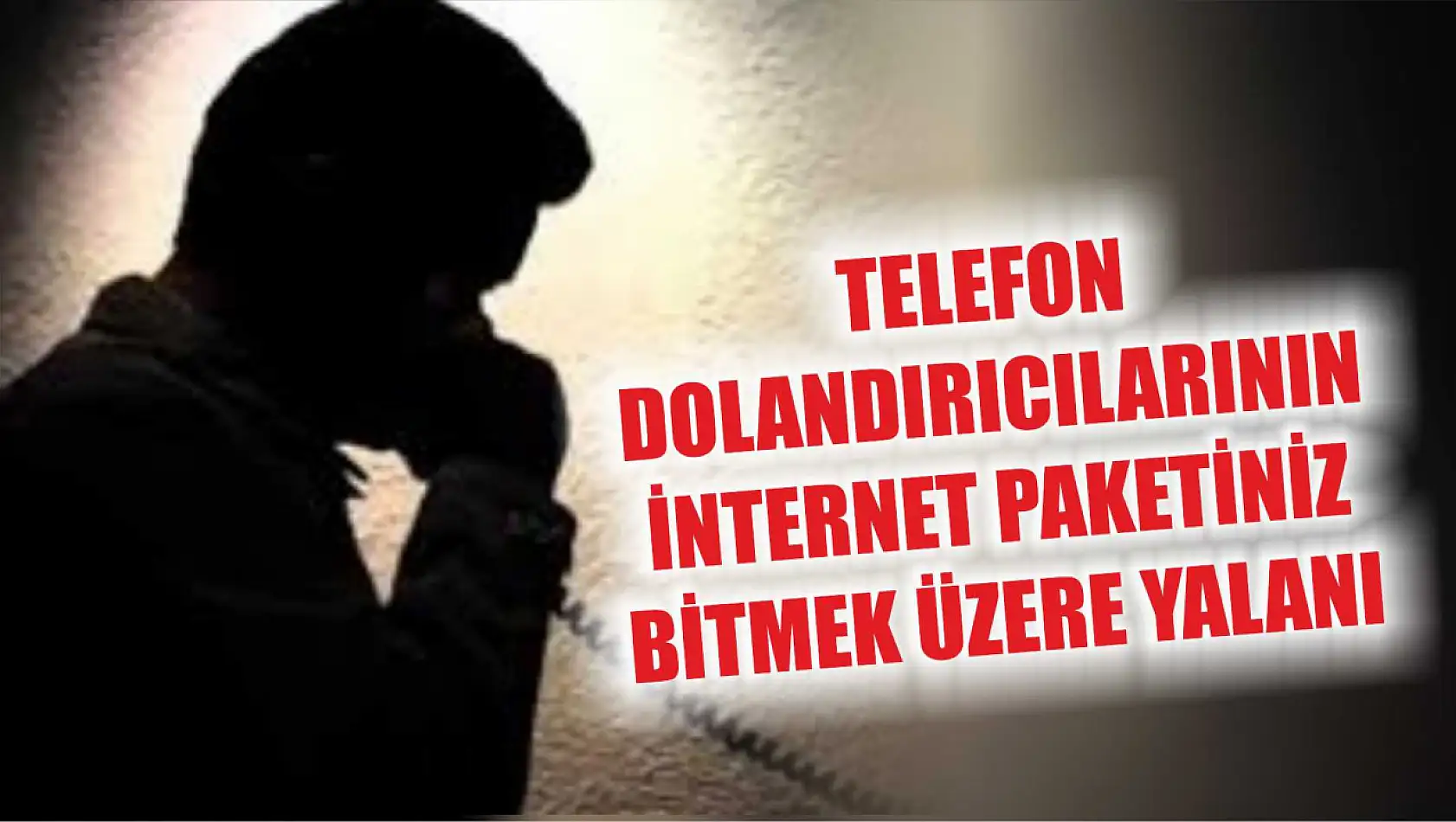 Telefon Dolandırıcılarının İnternet Paketiniz  Bitmek Üzere Yalanı