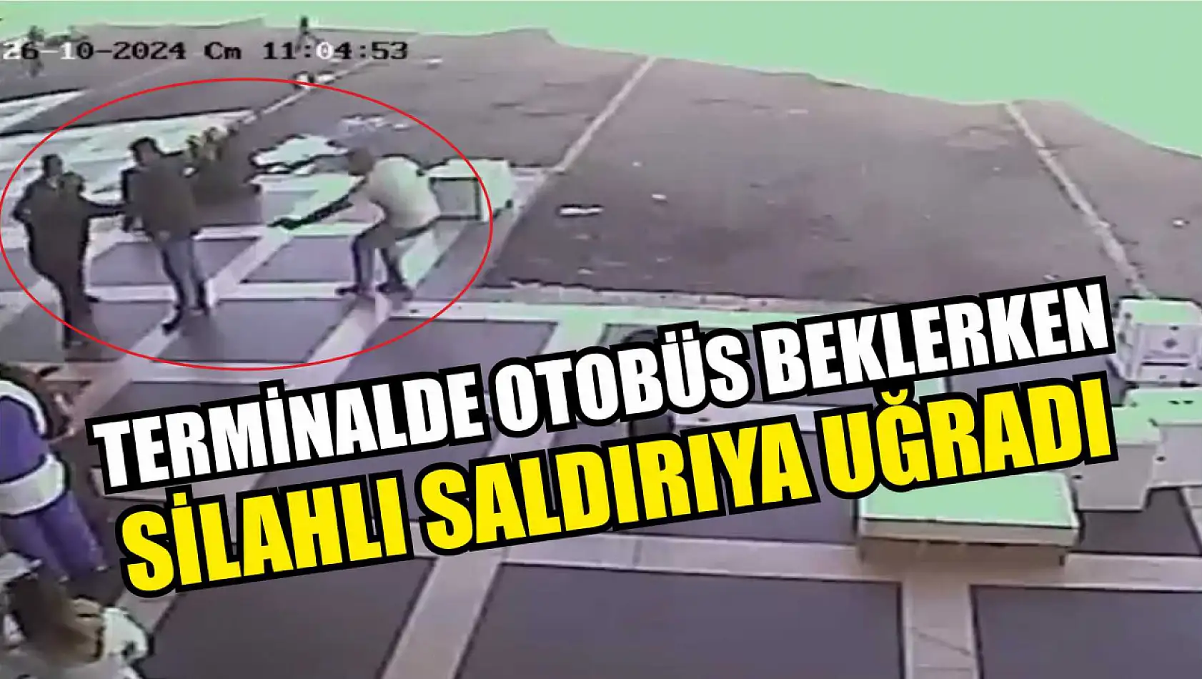 Terminalde otobüs beklerken silahlı saldırıya uğradı