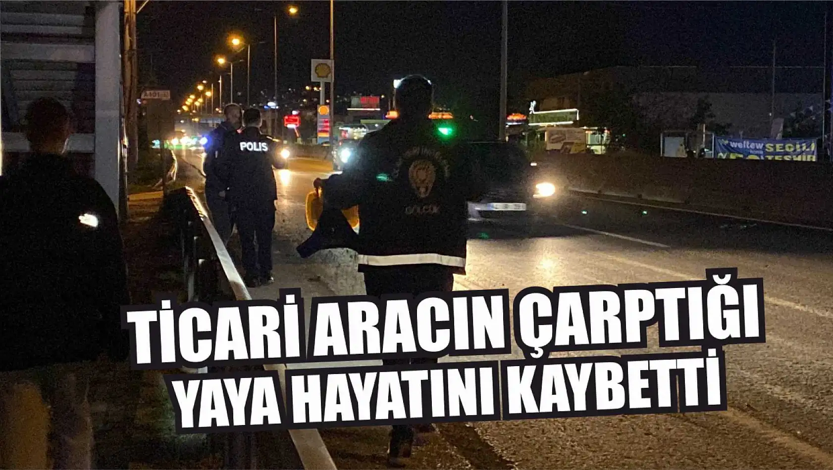 Ticari aracın çarptığı yaya hayatını kaybetti