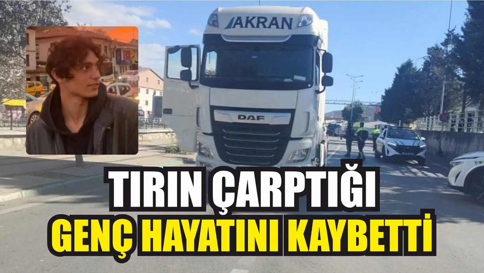 Tırın çarptığı genç hayatını kaybetti