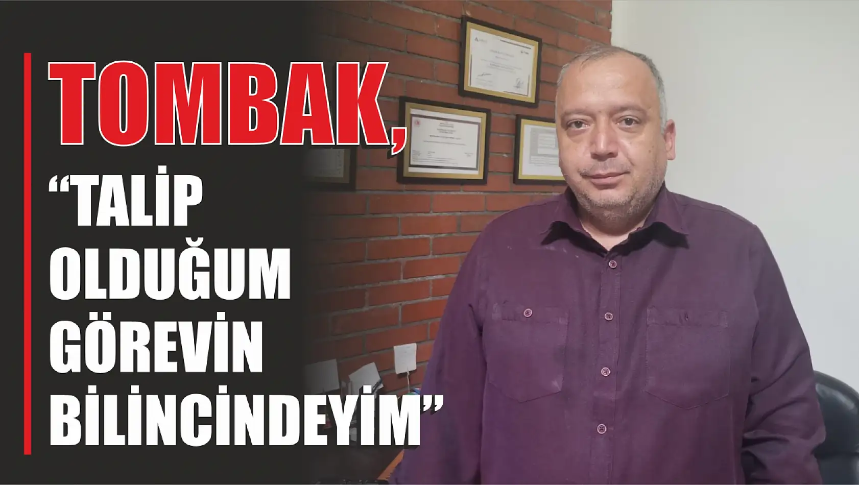 Tombak 'Talip Olduğum Görevin Bilincindeyim'