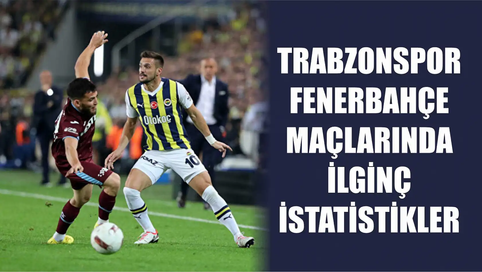 Trabzonspor Fenerbahçe maçlarında ilginç istatistikler