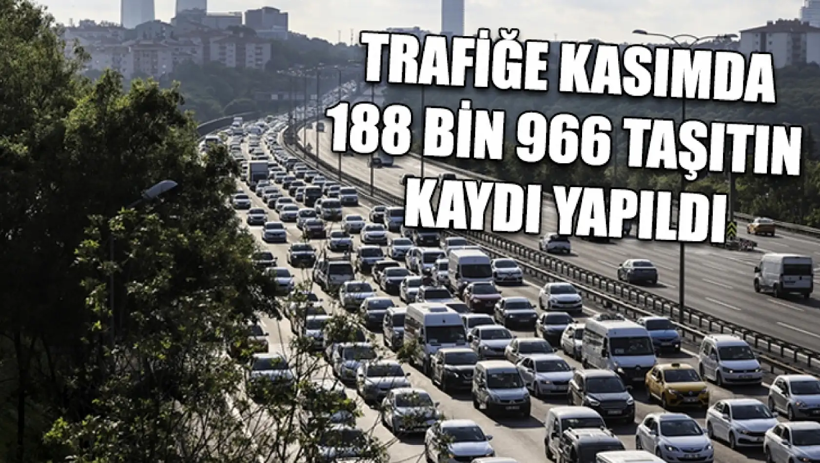 Trafiğe kasımda 188 bin 966 taşıtın kaydı yapıldı