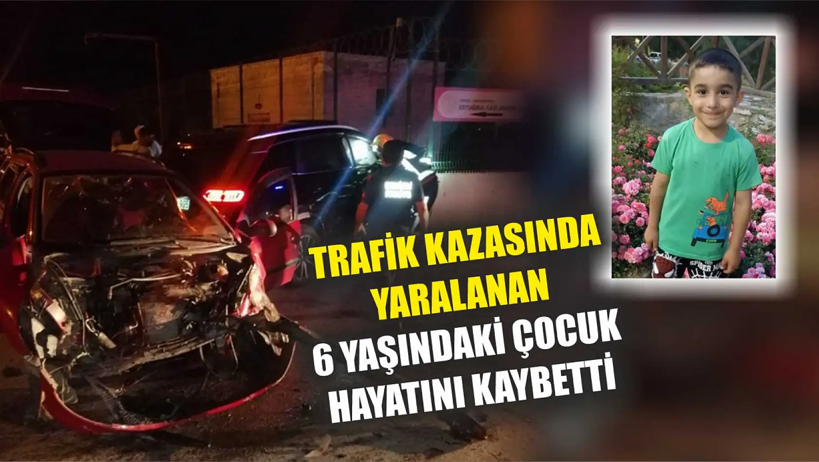 Trafik kazasında yaralanan 6 yaşındaki çocuk hayatını kaybetti