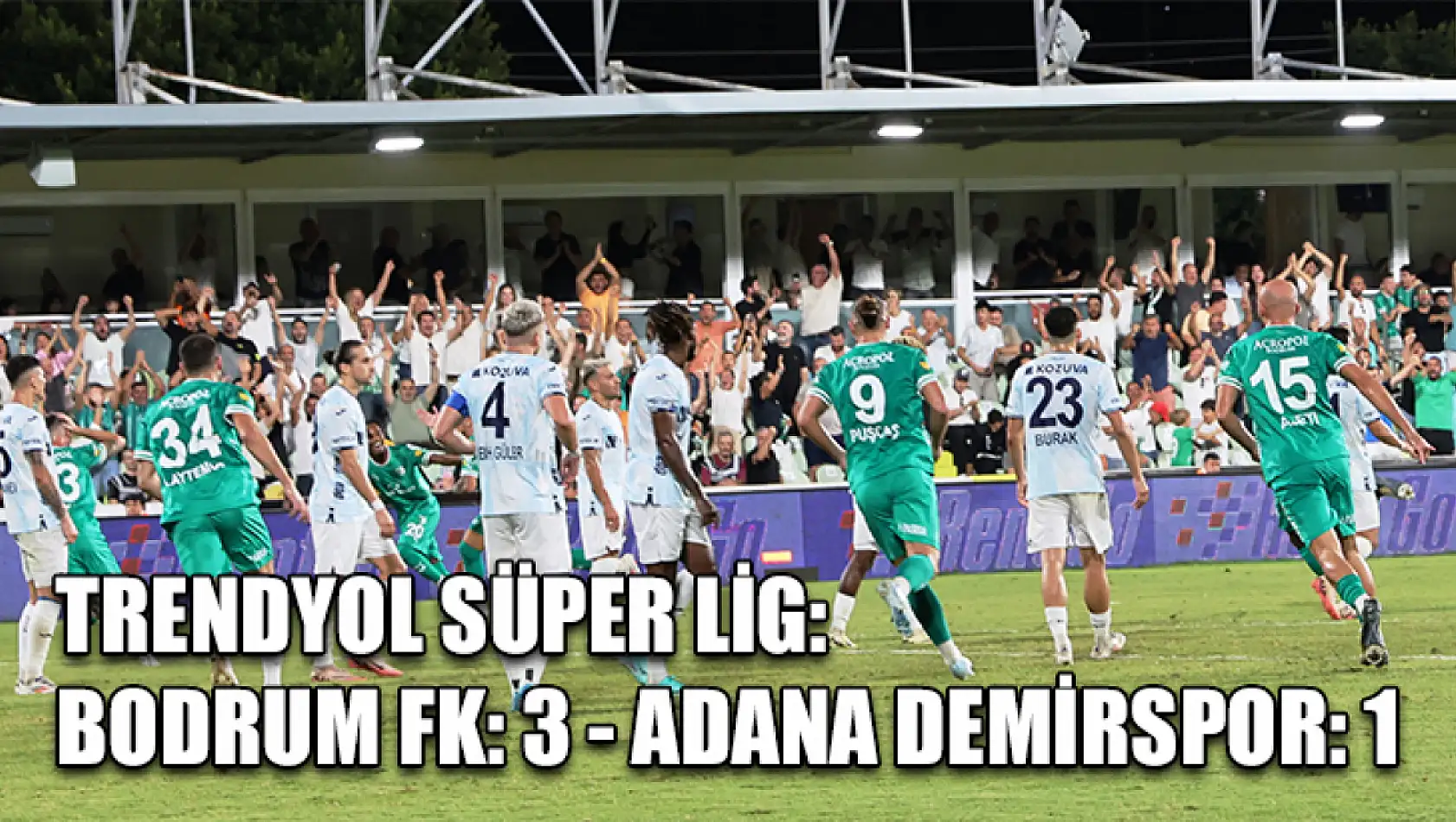 Trendyol Süper Lig: Bodrum FK: 3 - Adana Demirspor: 1