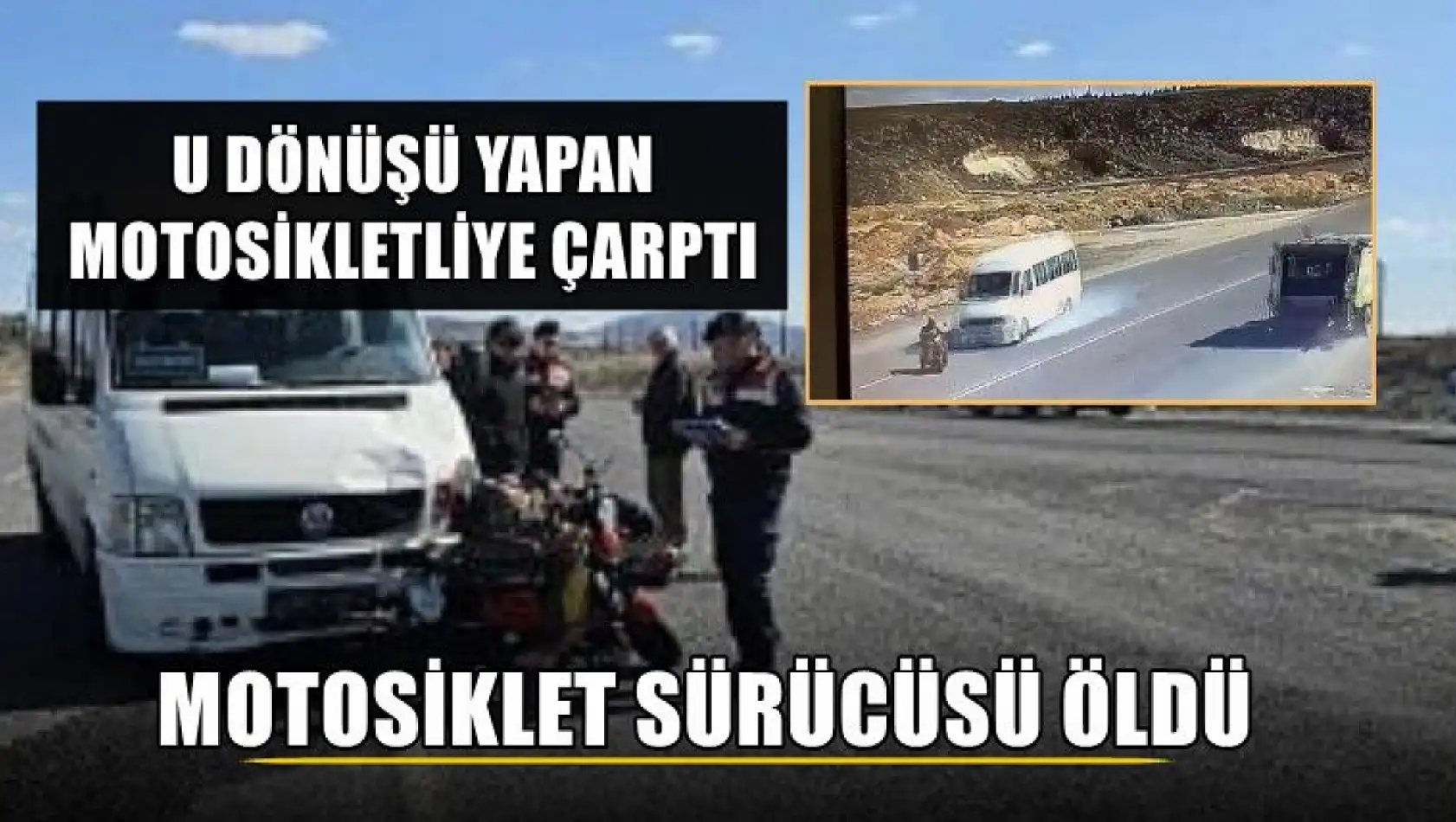 U dönüşü yapan motosikletliye çarptı, motosiklet sürücüsü öldü