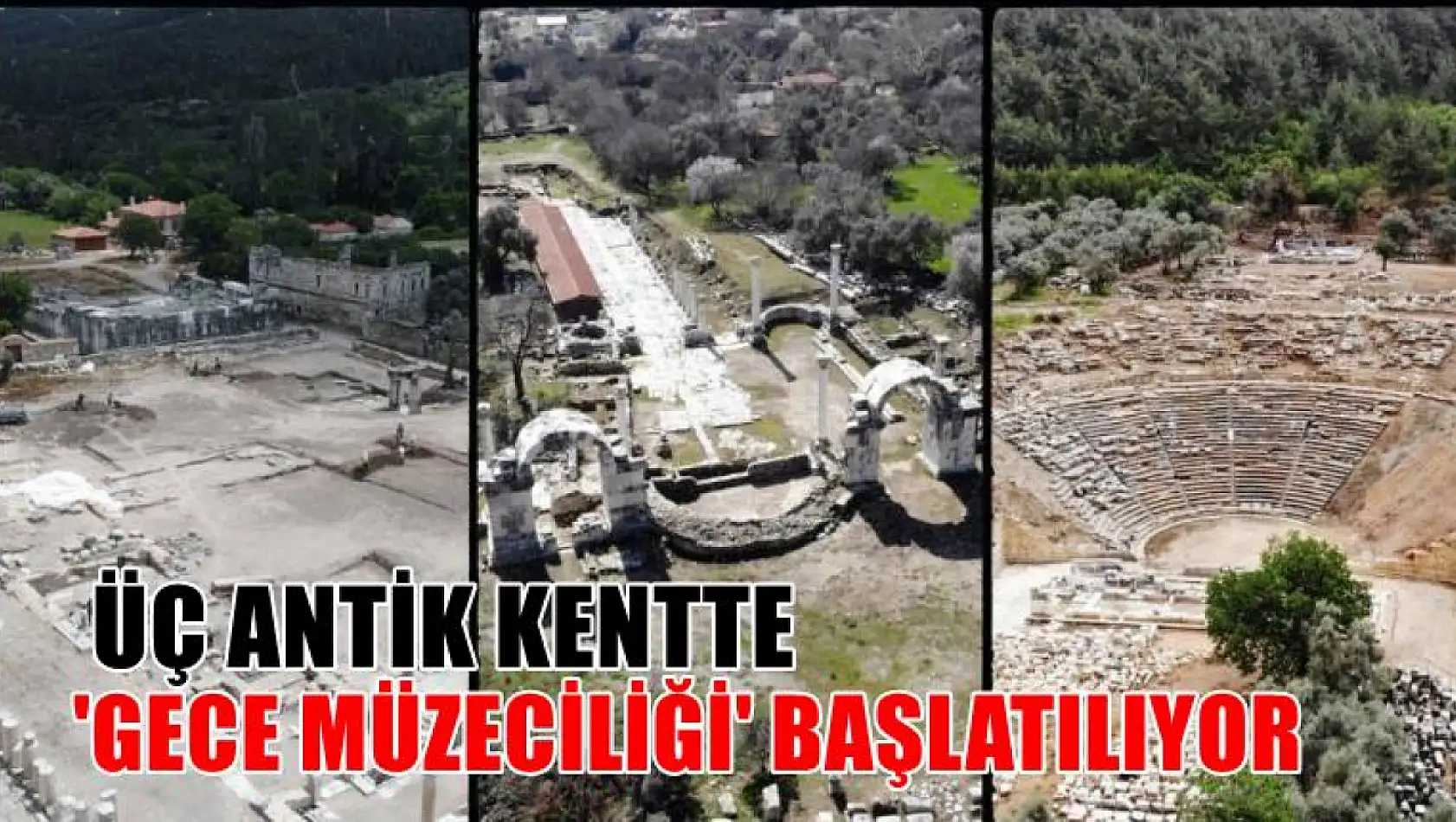 Üç antik kentte 'Gece Müzeciliği' başlatılıyor