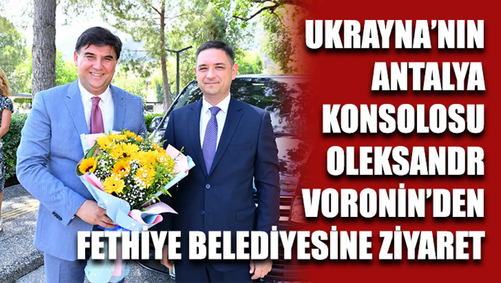 Ukrayna'nın Antalya Konsolosu Oleksandr Voronin'den Fethiye Belediyesine Ziyaret