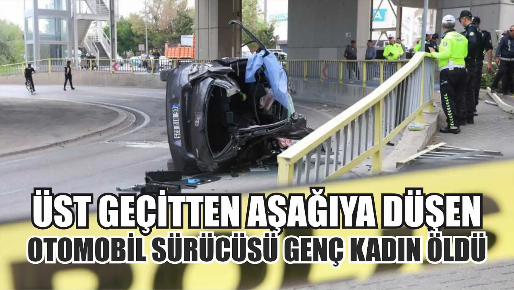 Üst geçitten aşağıya düşen otomobil sürücüsü genç kadın öldü