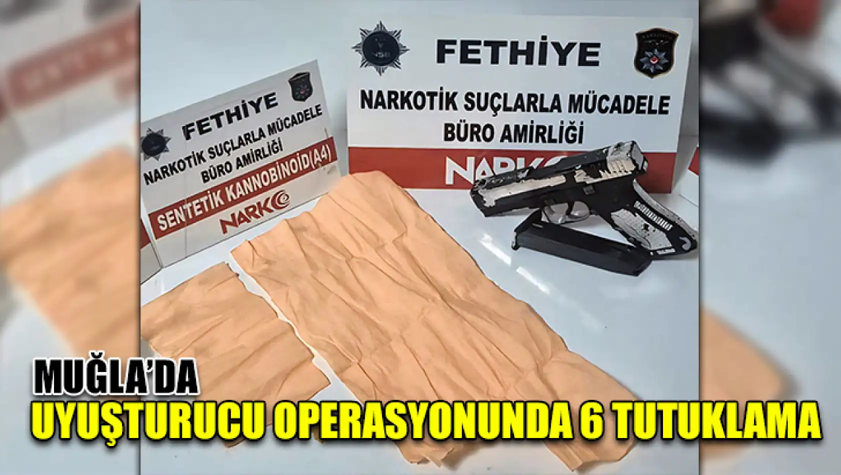 Muğla'da Uyuşturucu operasyonunda 6 tutuklama