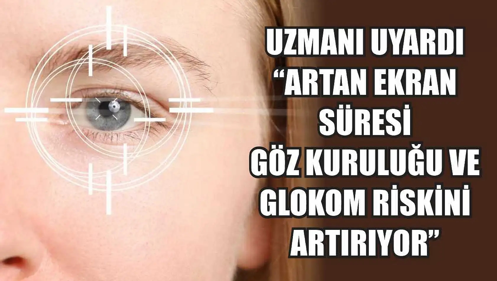Uzmanı uyardı: 'Artan ekran süresi göz kuruluğu ve glokom riskini artırıyor'