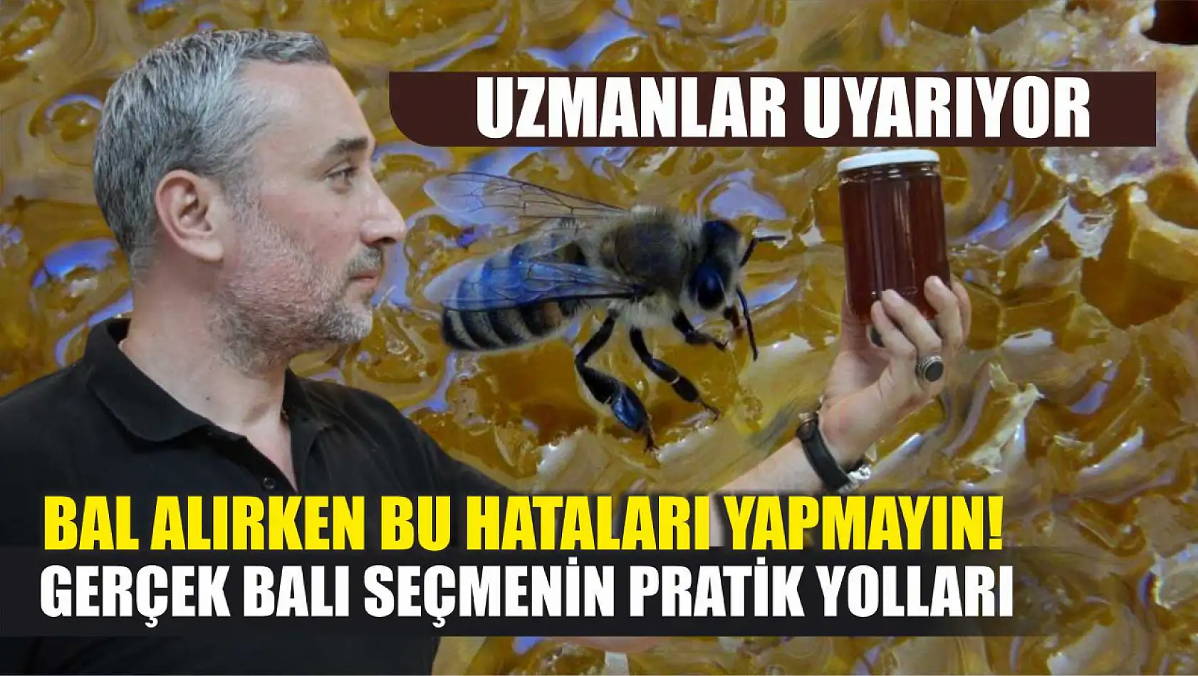 Uzmanlar Uyarıyor: Bal Alırken Bu Hataları Yapmayın Gerçek Balı Seçmenin Pratik Yolları