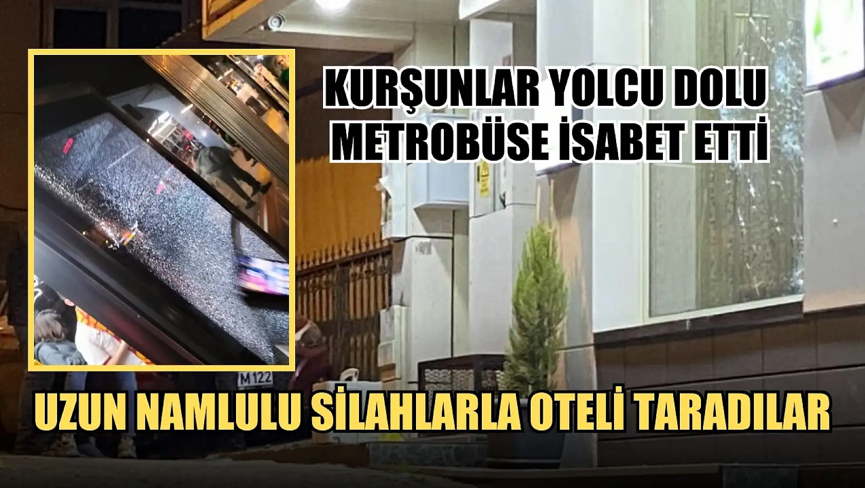 Uzun namlulu silahlarla oteli taradılar, kurşunlar yolcu dolu metrobüse isabet etti