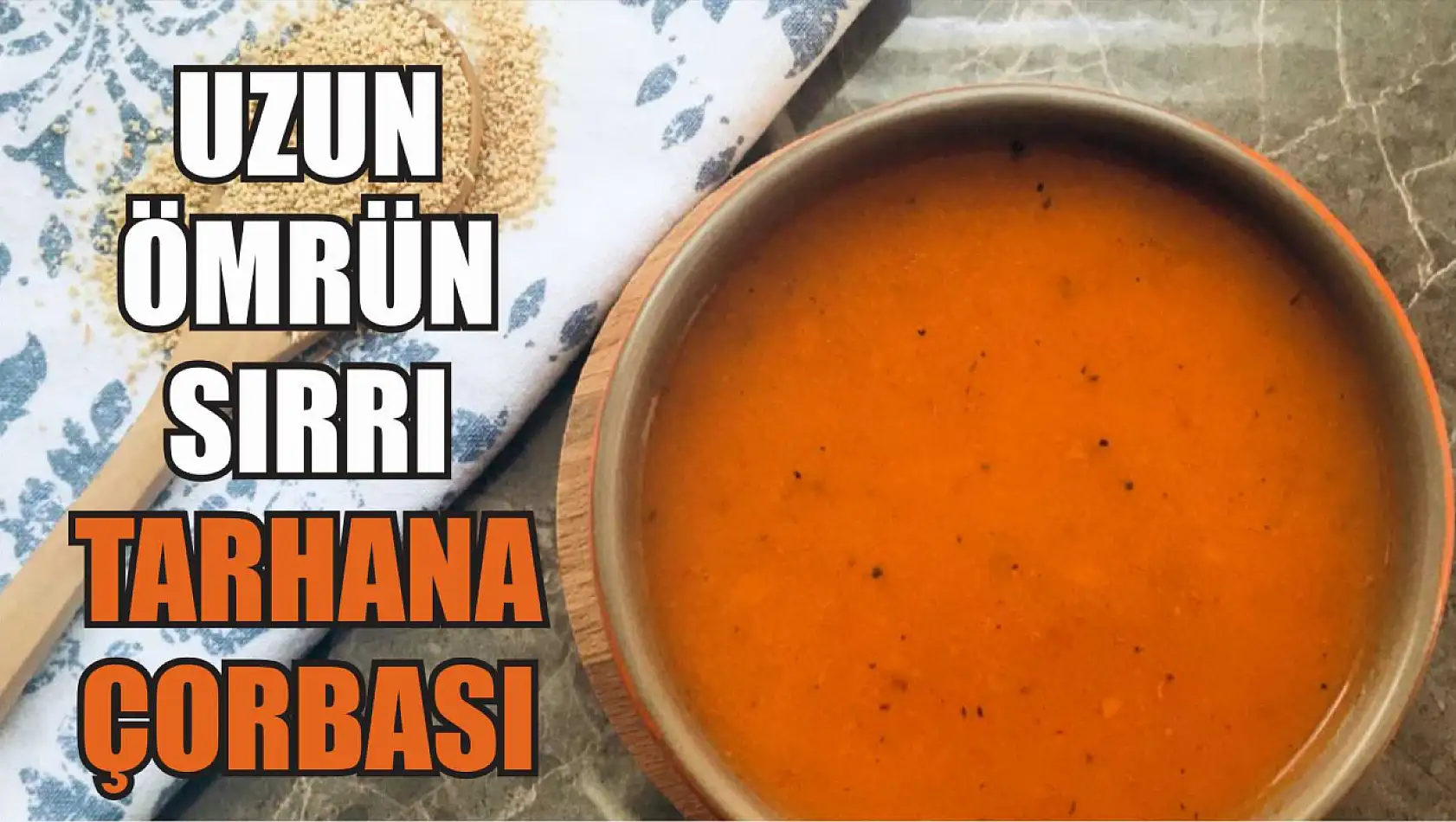 Uzun Ömrün Sırrı Tarhana Çorbası