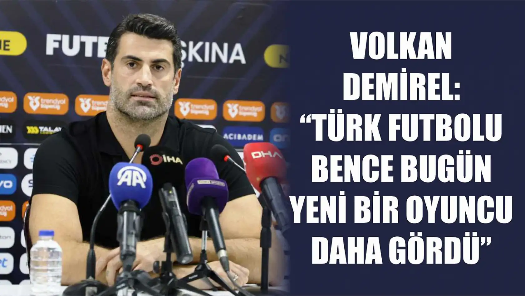 Volkan Demirel: 'Türk futbolu bence bugün yeni bir oyuncu daha gördü'