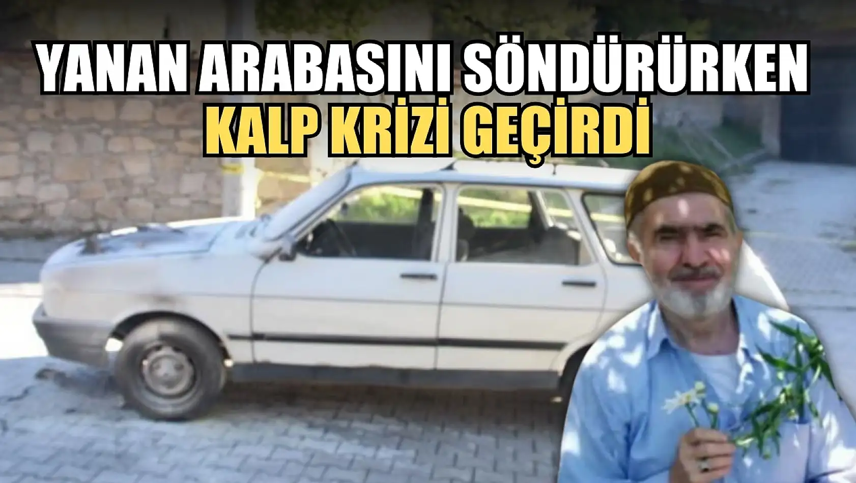 Yanan arabasını söndürürken kalp krizi geçirdi