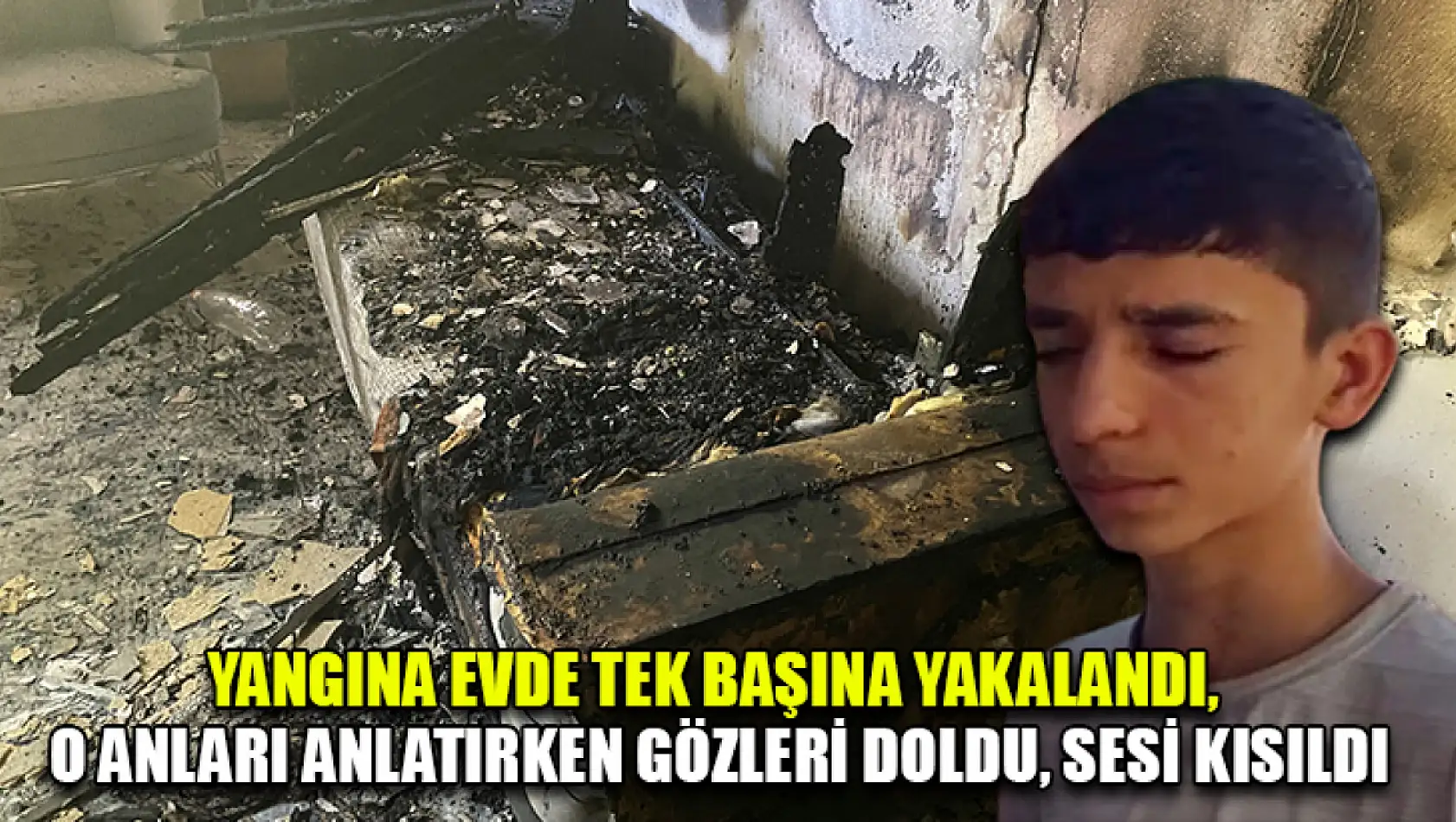 Yangına Evde Tek Başına Yakalandı, O Anları Anlatırken Gözleri Doldu, Sesi Kısıldı