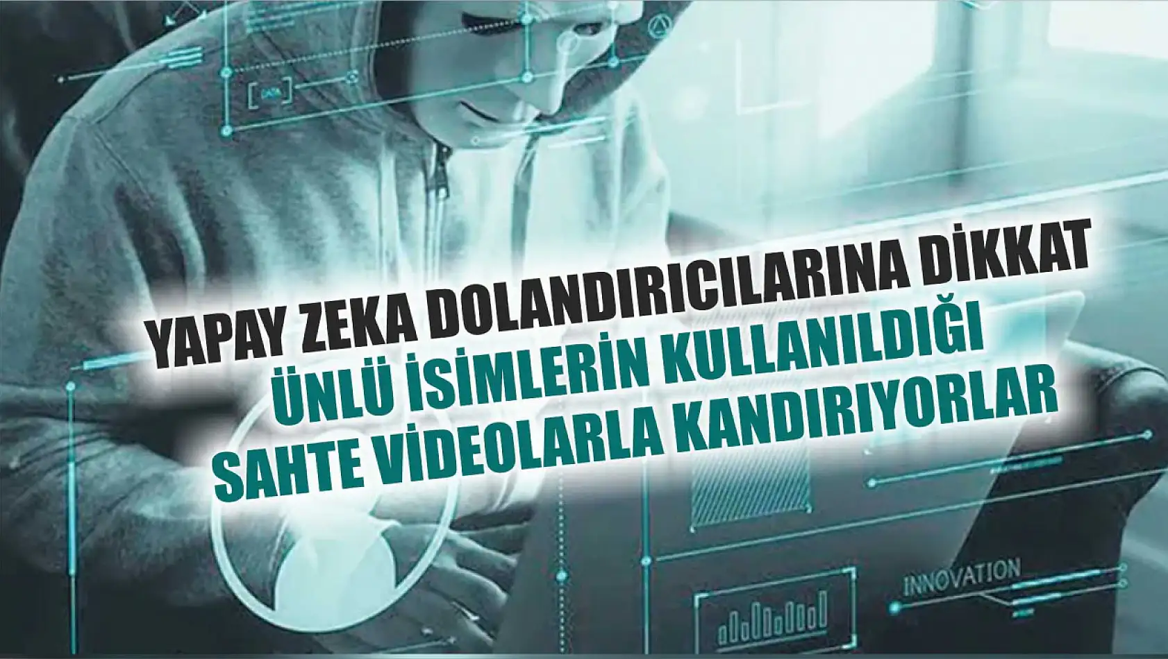 Yapay Zeka Dolandırıcılarına Dikkat: Ünlü İsimlerin Kullanıldığı Sahte Videolarla Kandırıyorlar