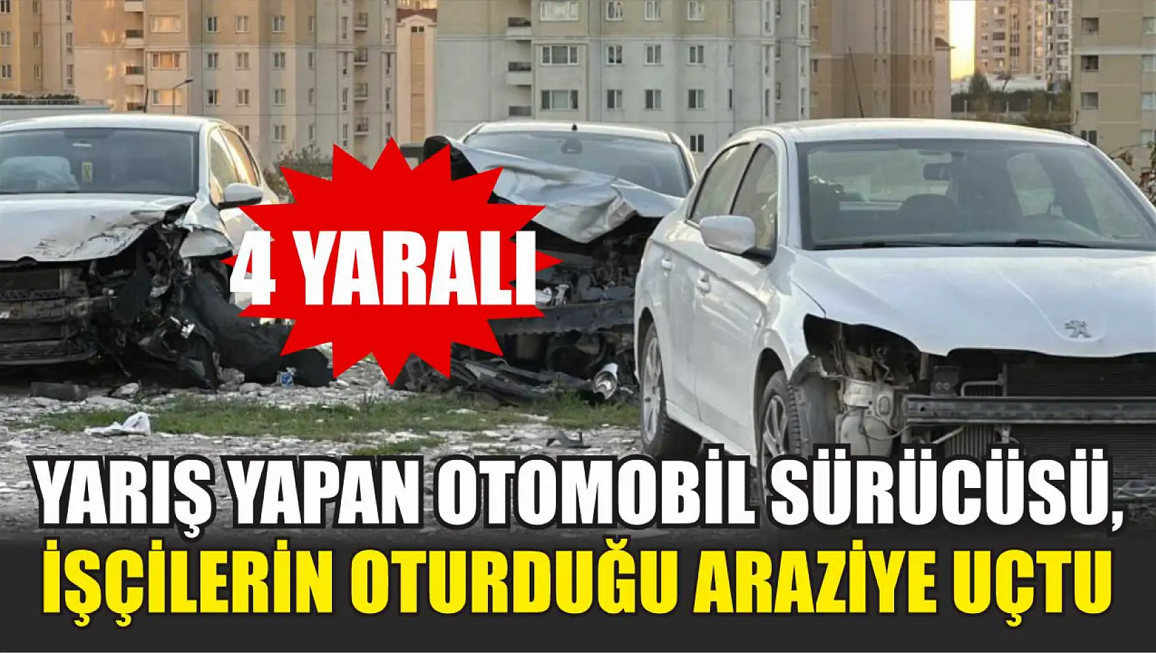 Yarış yapan otomobil sürücüsü, işçilerin oturduğu araziye uçtu: 4 yaralı