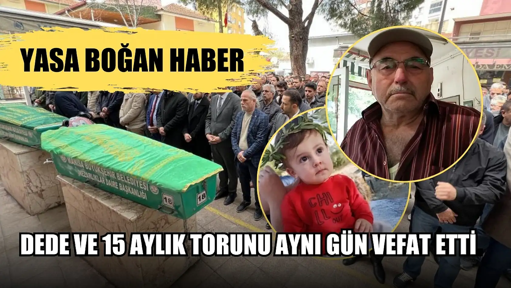 Yasa boğan haber, dede ve 15 aylık torunu aynı gün vefat etti..