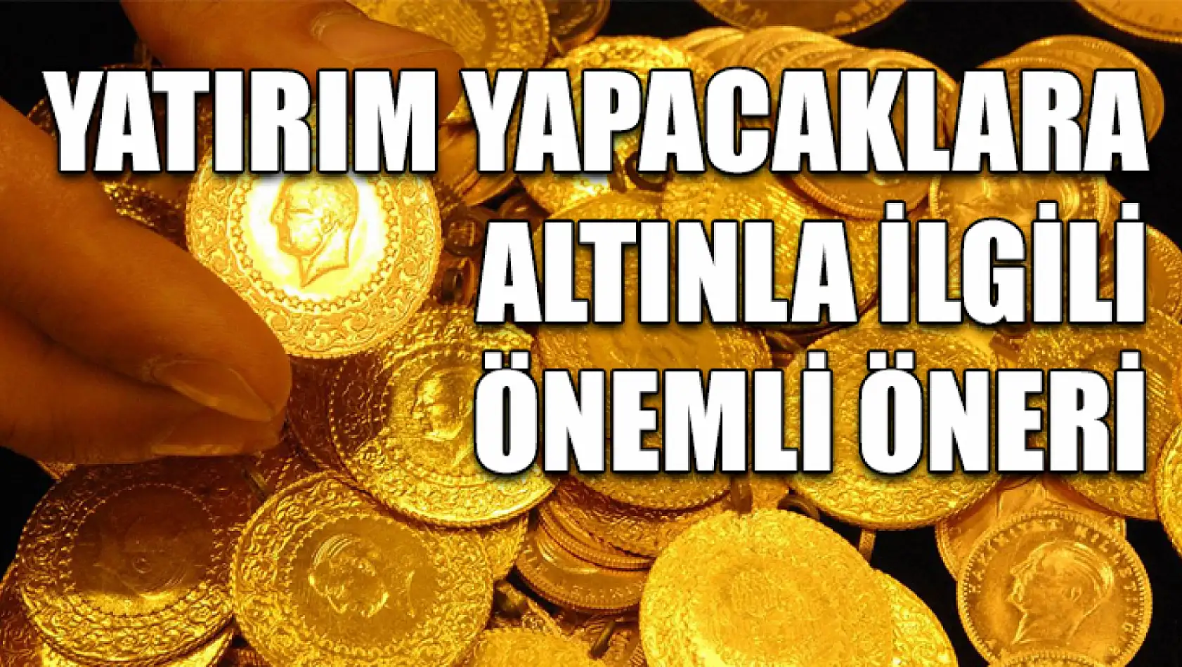 Yatırım yapacaklara altınla ilgili önemli öneri