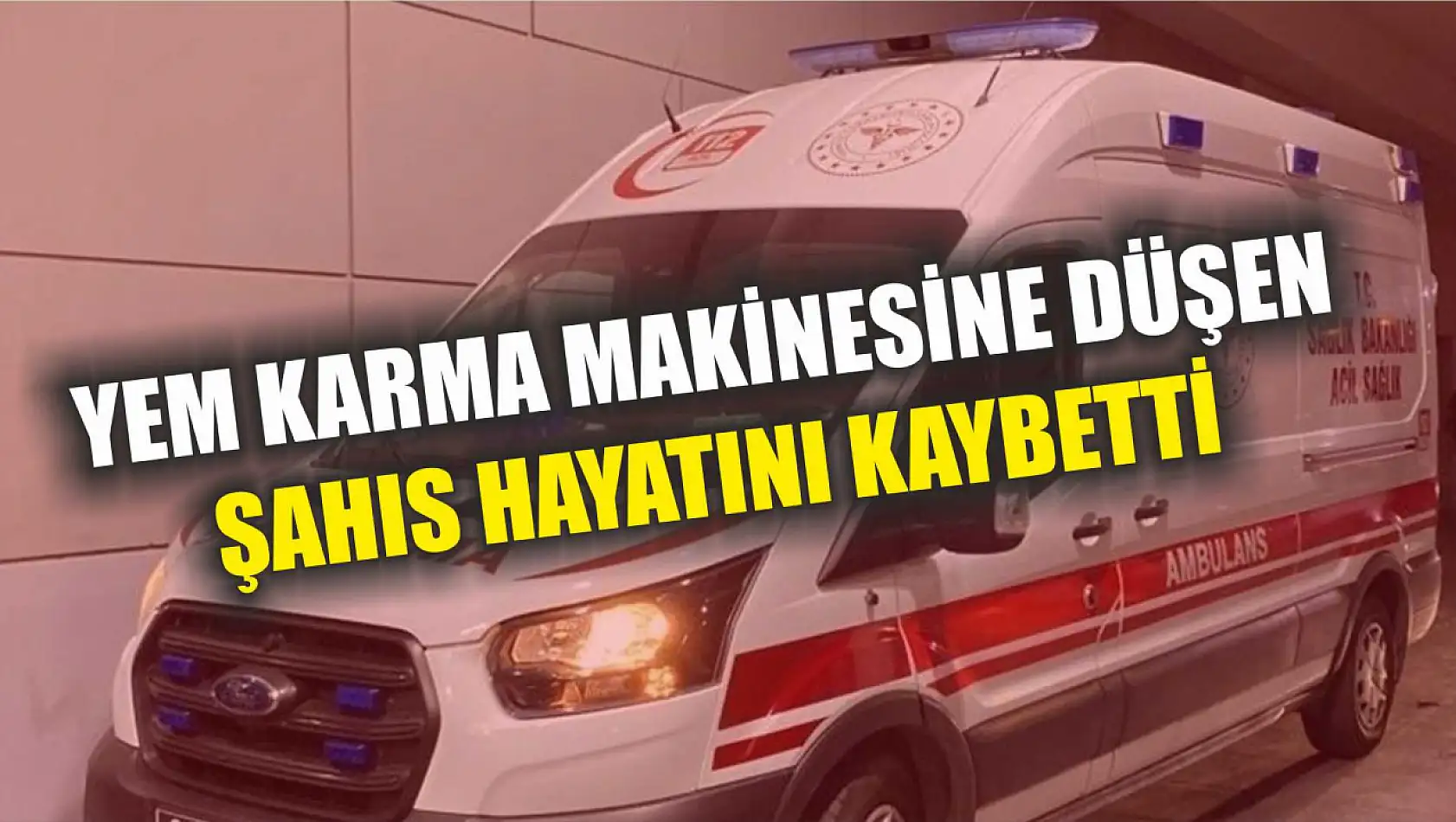 Yem karma makinesine düşen şahıs hayatını kaybetti