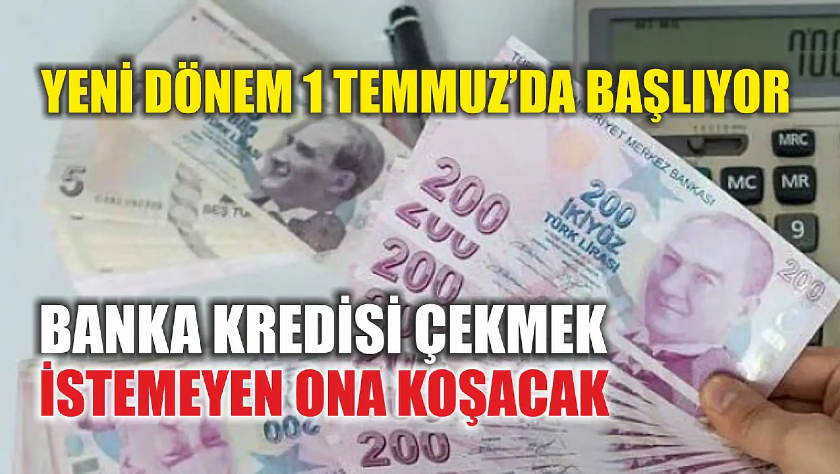 Yeni dönem 1 Temmuz'da başlıyor: Banka kredisi çekmek istemeyen ona koşacak