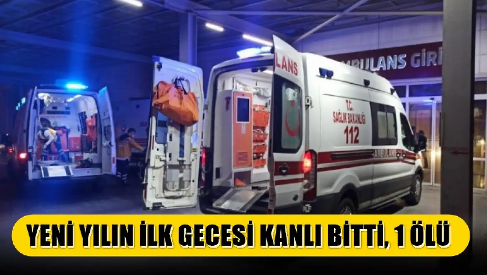 Yeni yılın ilk gecesi kanlı bitti, 1 ölü