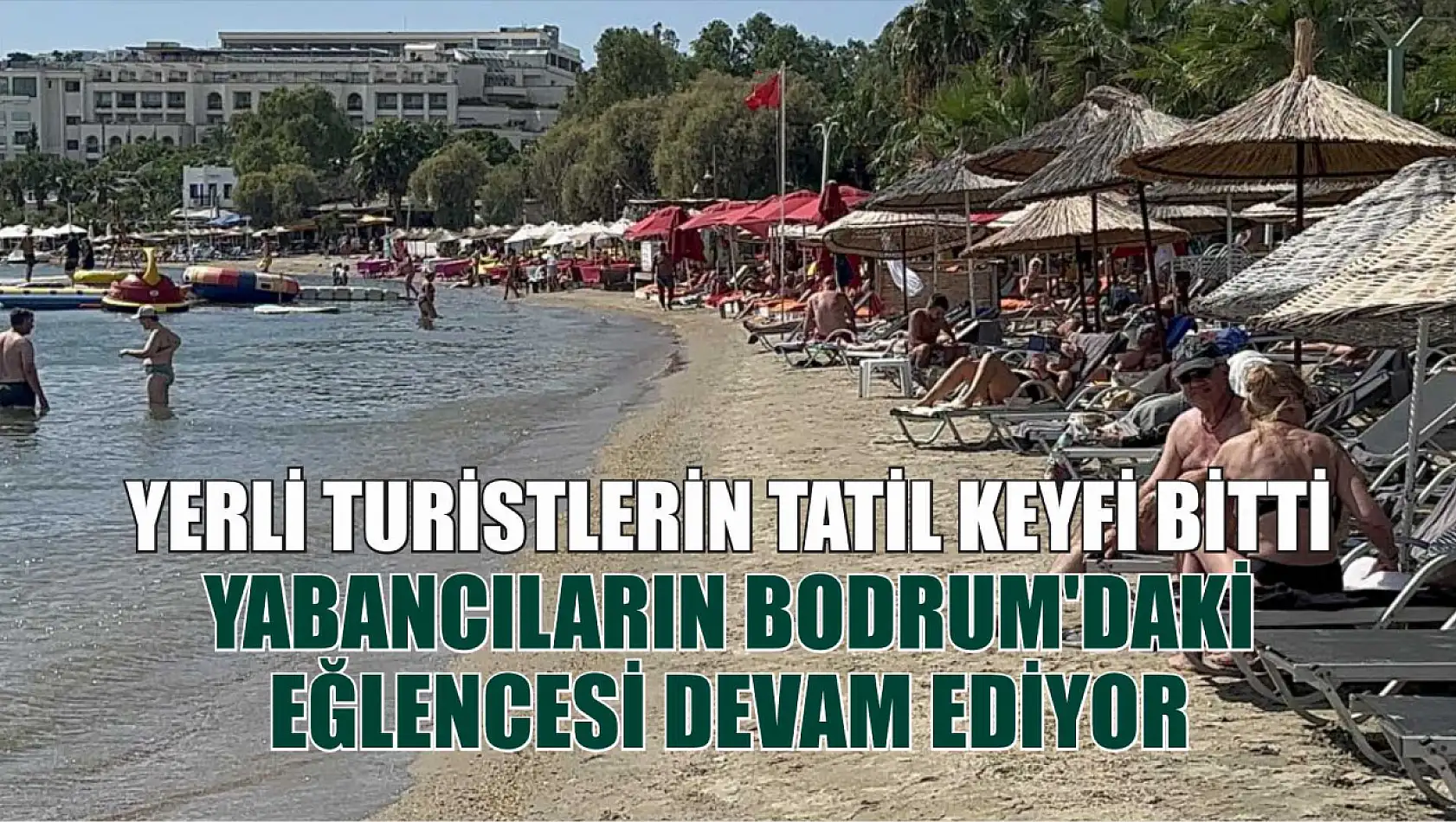 Yerli turistlerin tatil keyfi bitti, yabancıların Bodrum'daki eğlencesi devam ediyor