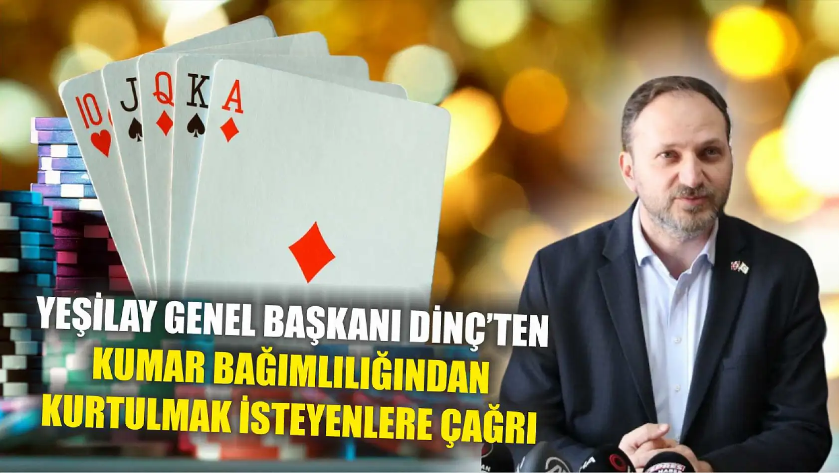 Yeşilay Genel Başkanı Dinç'ten kumar bağımlılığından kurtulmak isteyenlere çağrı