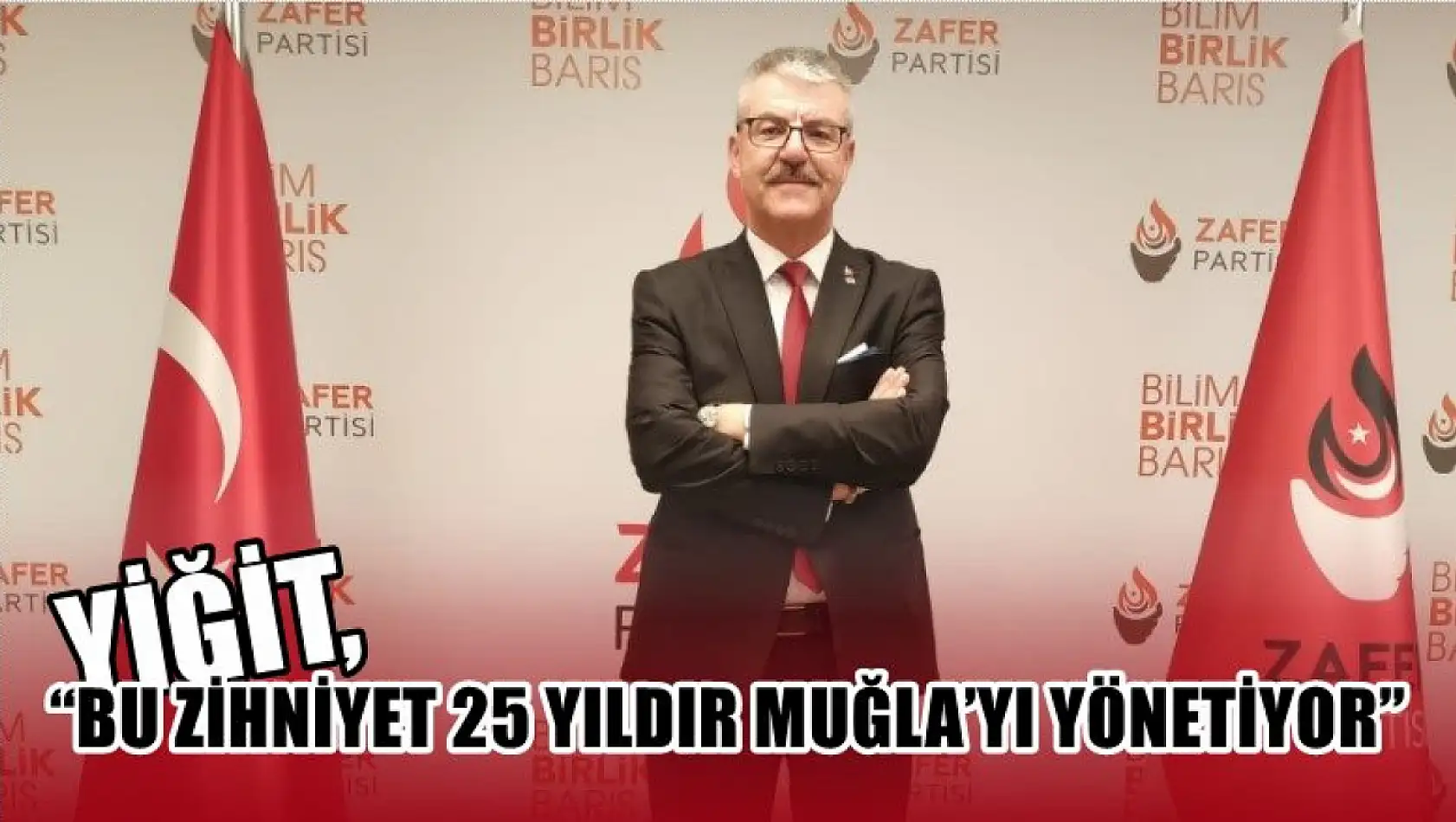 Yiğit, 'Bu Zihniyet 25 Yıldır Muğla'yı Yönetiyor'