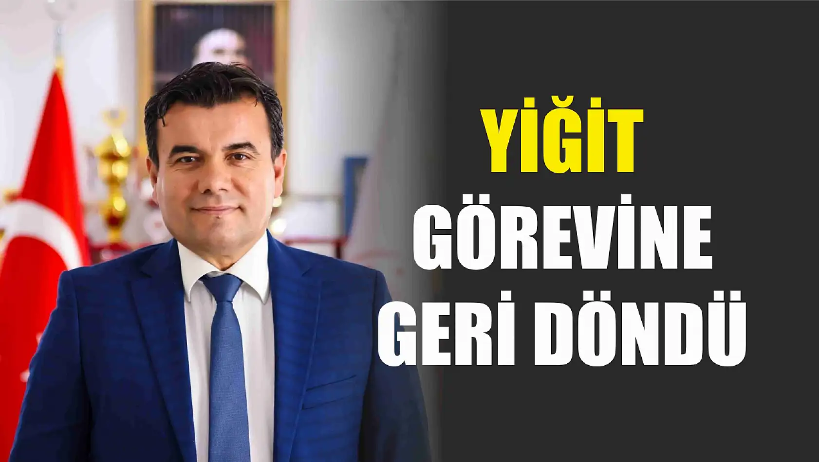 Yiğit Görevine Geri Döndü