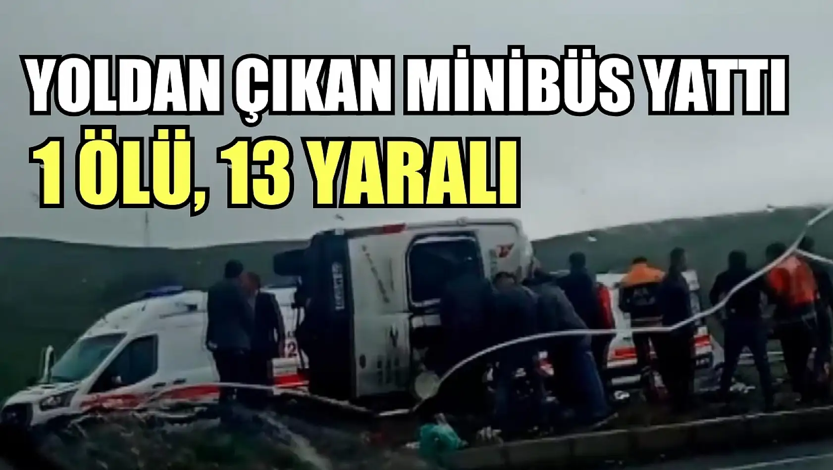 Yoldan çıkan minibüs yan yattı: 1 ölü, 13 yaralı