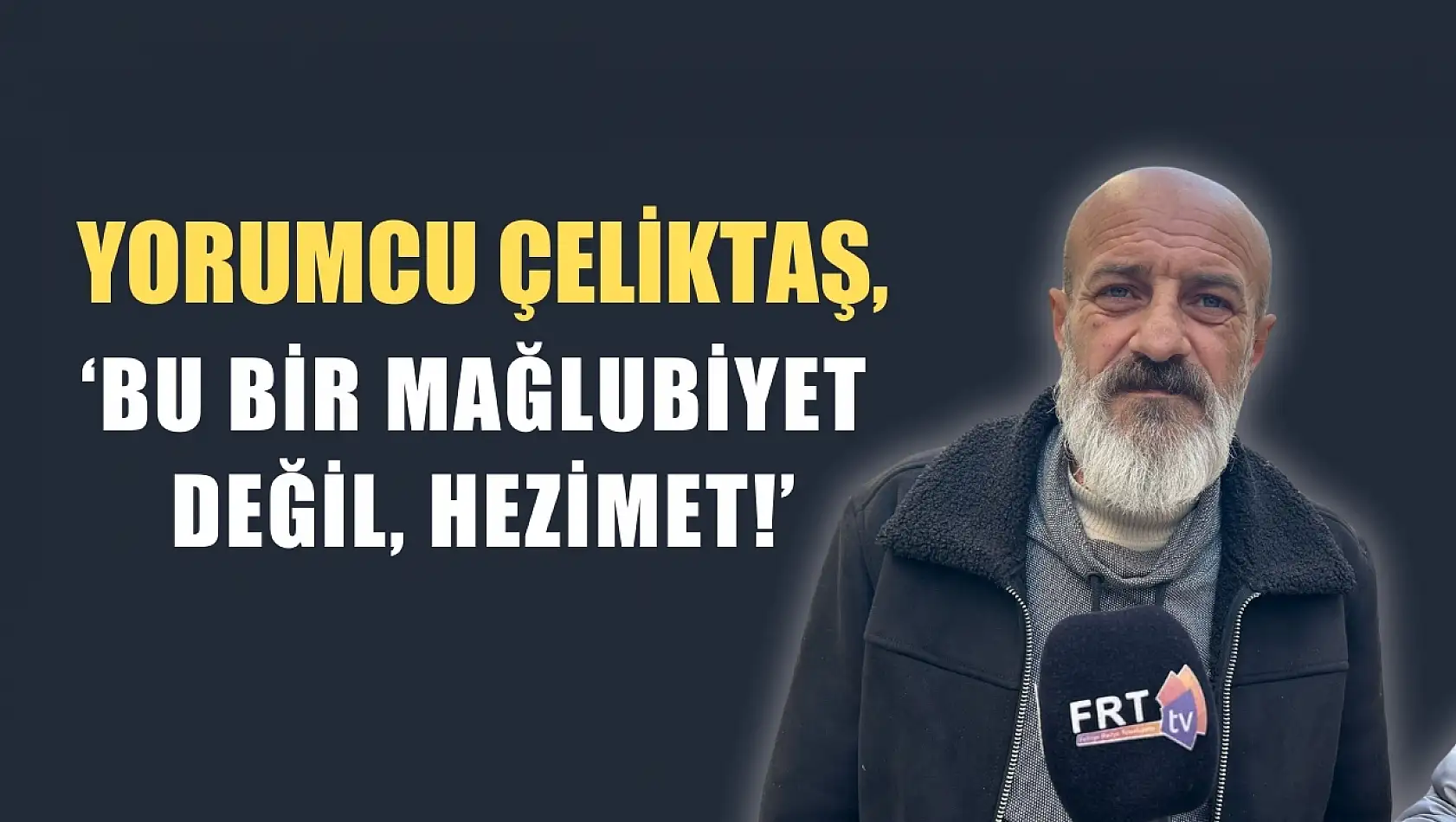 Yorumcu Çeliktaş, 'Bu bir mağlubiyet değil, hezimet!'