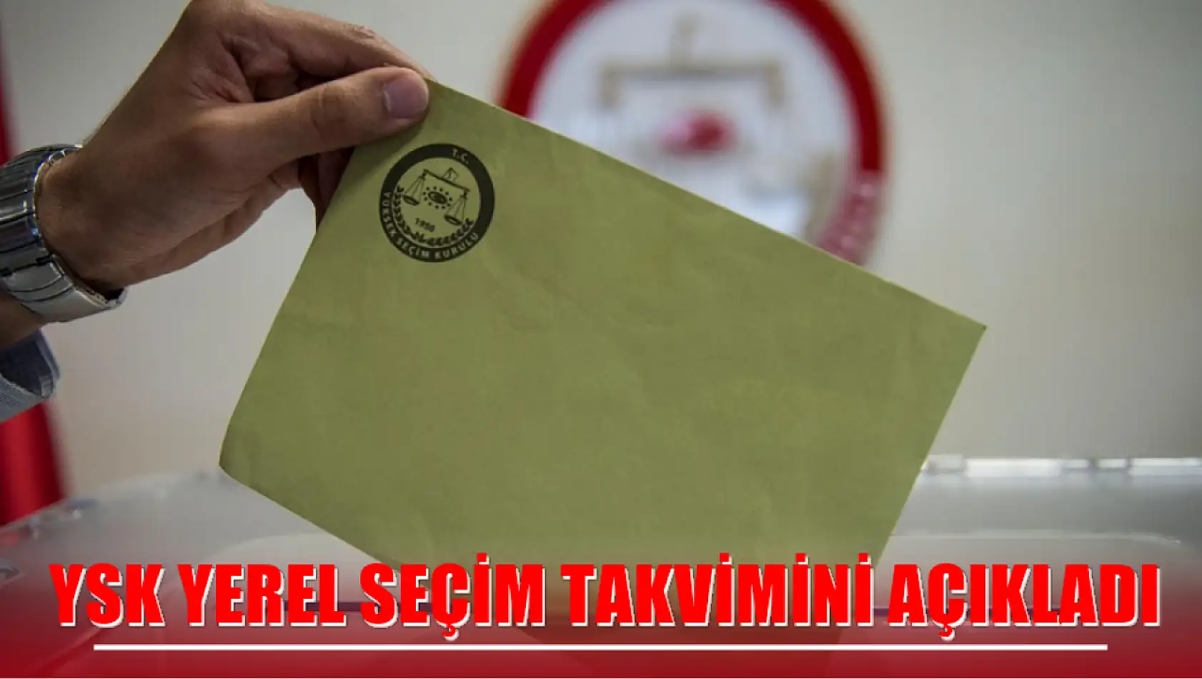 YSK yerel seçim takvimini açıkladı