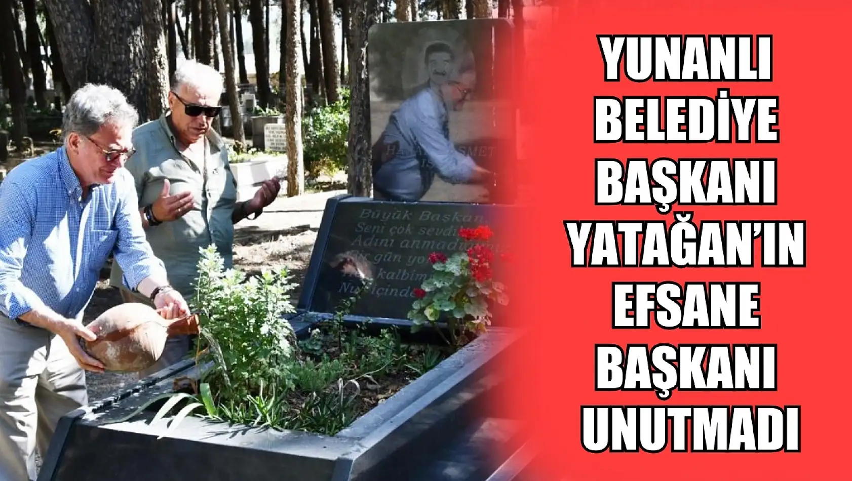 Yunanlı Belediye Başkanı Yatağan'ın efsane başkanı unutmadı