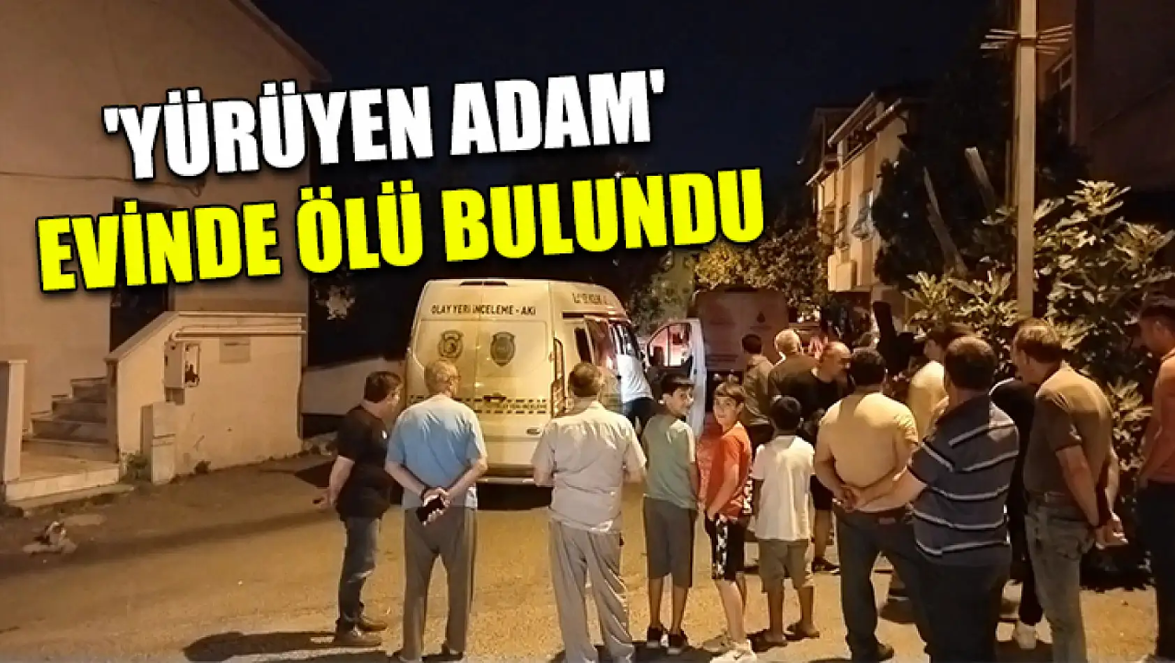 'Yürüyen Adam' evinde ölü bulundu