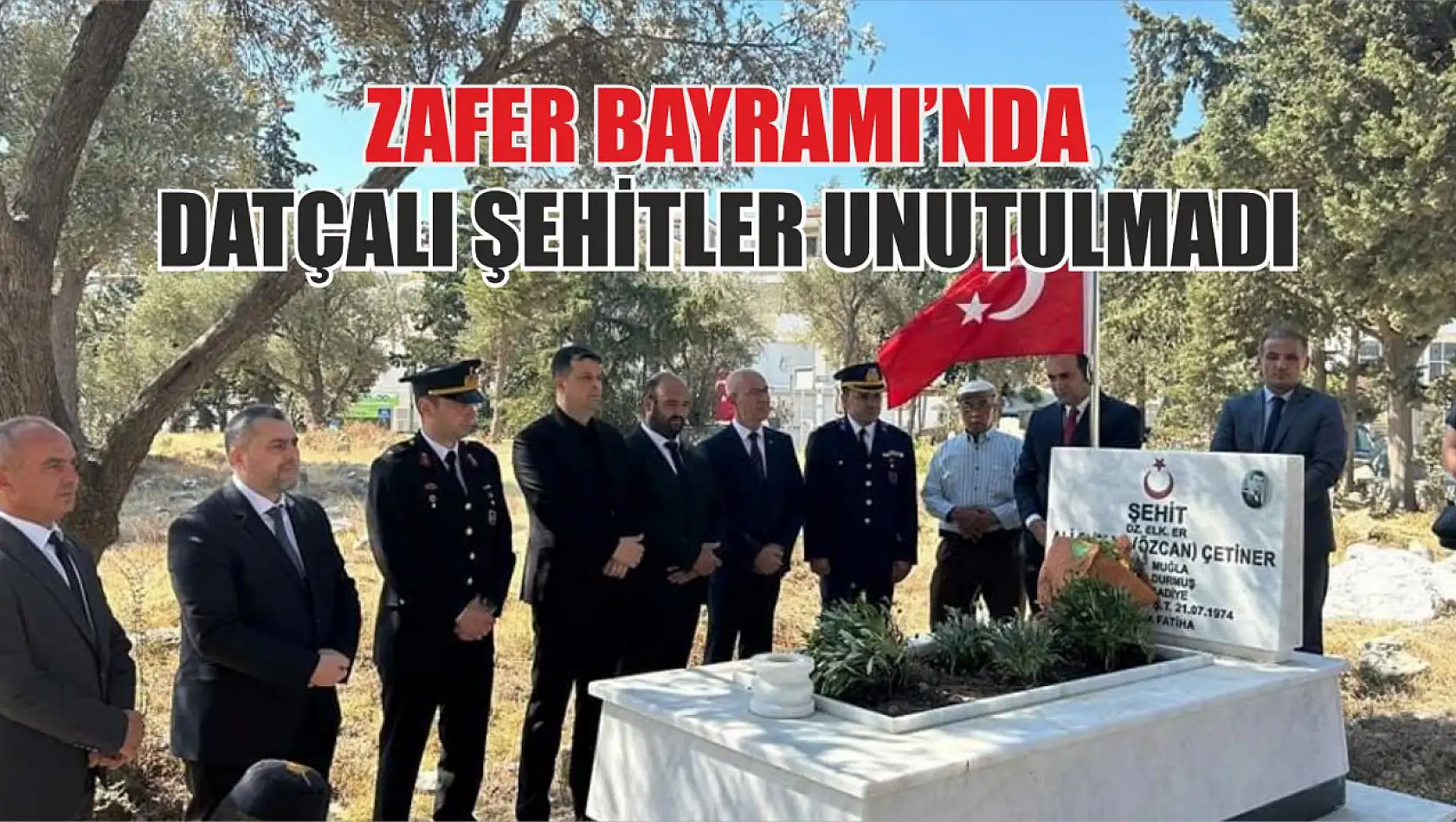 Zafer Bayramı'nda Datçalı şehitler unutulmadı